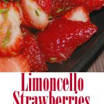  Fresh strawberries and basil macerated with Italian Limoncello is a grown up, refreshing summertime dessert. Try adding this to your favorite ice cream!