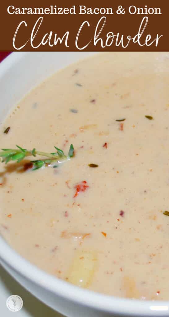 Caramelized Bacon and Onion Clam Chowder is a creamy soup made with clams, chunks of potatoes, onions, bacon and fresh thyme.