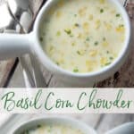Basil Corn Chowder made with corn, potatoes and fresh basil in a creamy broth based soup is deliciously flavorful and perfect for lunch or dinner.