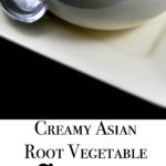 Creamy Asian Root Vegetable Soup made with sweet potatoes, turnips, celery, carrots, and onions with soy sauce and fresh ginger in a creamy broth.