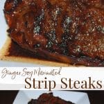 Strip steaks marinated in fresh ginger, soy sauce, honey and garlic; then grilled until juicy, tender and delicious are super flavorful.