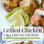 Boneless chicken breasts marinated in a fresh lime juice and sea salt brine; then grilled until juicy is so simple and flavorful. 