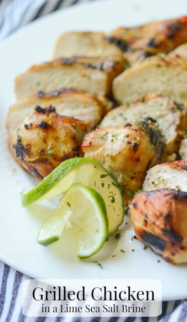 Boneless chicken breasts marinated in a fresh lime juice and sea salt brine; then grilled until juicy is so simple and flavorful. 
