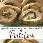 Boneless center cut pork loin stuffed with spinach, mushrooms and Goat cheese; then tied and baked until moist and tender.