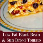 Low Fat Black Bean and Sun Dried Tomato Lasagna made with low fat cottage and mozzarella cheeses. 