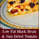 Low Fat Black Bean and Sun Dried Tomato Lasagna made with low fat cottage and mozzarella cheeses. 