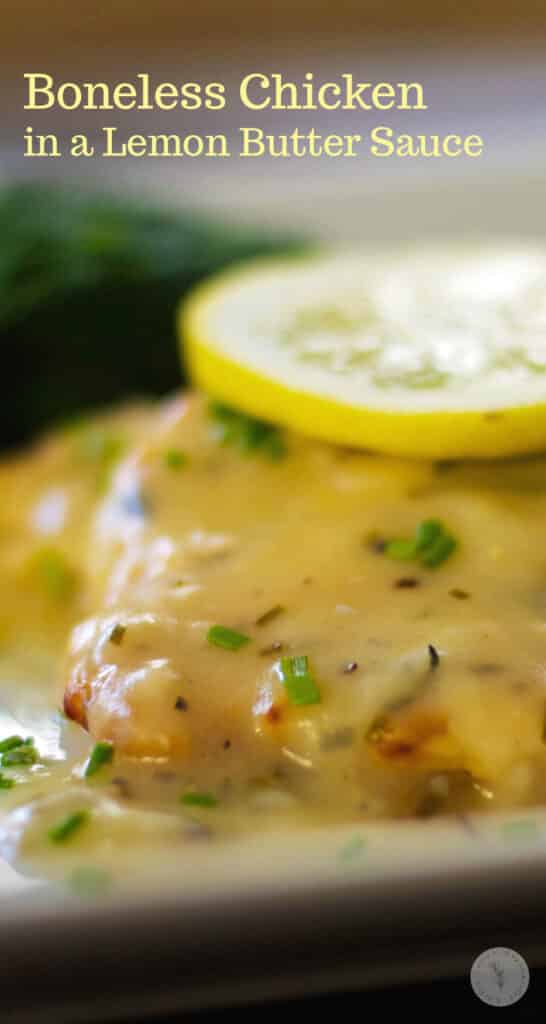 Chicken in a Lemon Butter Sauce made with boneless chicken breasts sautéed; then topped with a lemon butter sauce