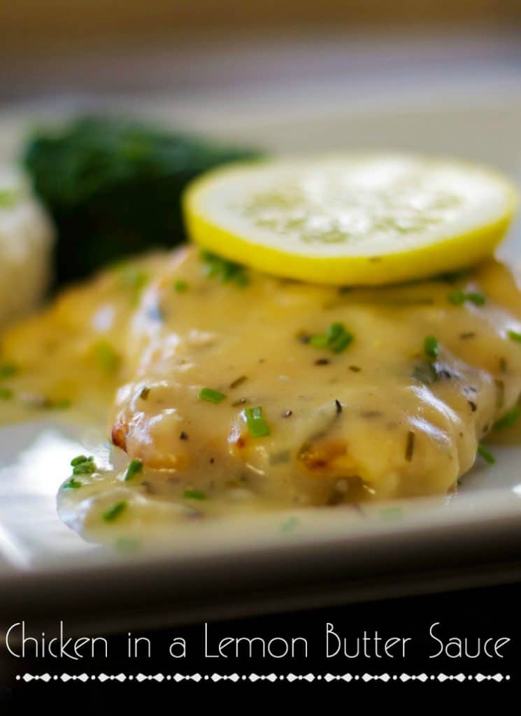 Chicken in a Lemon Butter Sauce: Boneless chicken breasts sautéed; then topped with a lemon butter sauce.