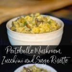 Creamy risotto blended with portobello mushrooms, zucchini and fresh sage is the perfect side dish to accompaniment any meal.