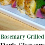 Rosemary Grilled Pork Skewers made with boneless center cut pork marinated in fresh lemon juice, garlic, and rosemary; then skewered with fresh garden vegetables and grilled to perfection.