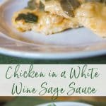 Boneless chicken breasts sautéed in butter and EVOO; then paired with a white wine sage sauce 