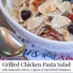 Grilled Chicken Pasta Salad with Kalamata Olives, Capers and Sun Dried Tomatoes.