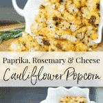 Paprika, Rosemary & Cheese Cauliflower Popcorn made with garden fresh cauliflower; then roasted with paprika, rosemary and Parmesan cheese.