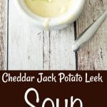 Cheddar Jack Potato Leek Soup in a soup crock on a wooden table collage. 