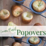 Lemon Basil Popovers made with flour, eggs, fresh basil and lemons are light and airy. They make the perfect addition to any family supper!