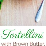 Tortellini with Brown Butter