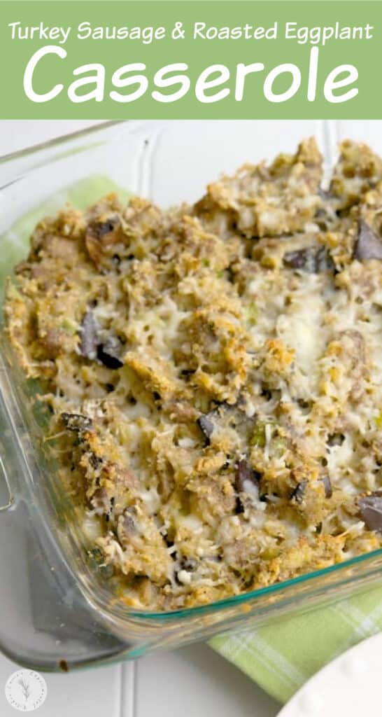 Turkey Sausage & Roasted Eggplant Casserole made with eggplant, mushrooms, garlic, Italian cheeses and breadcrumbs.