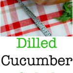 Dilled Cucumber Salad made with fresh garden cucumbers, dill, vinegar and oil is a deliciously light summertime salad.