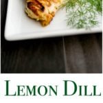 Lemon Dill Grilled Chicken is marinated in a brine of fresh lemon juice and dill weed; then grilled until juicy and delicious.