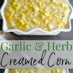A bowl of Garlic and Herb creamed corn