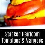 A collage photo of stacked Heirloom tomatoes and mangoes.