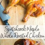 Spatchcock Maple Roasted Chicken | Carrie's Experimental Kitchen