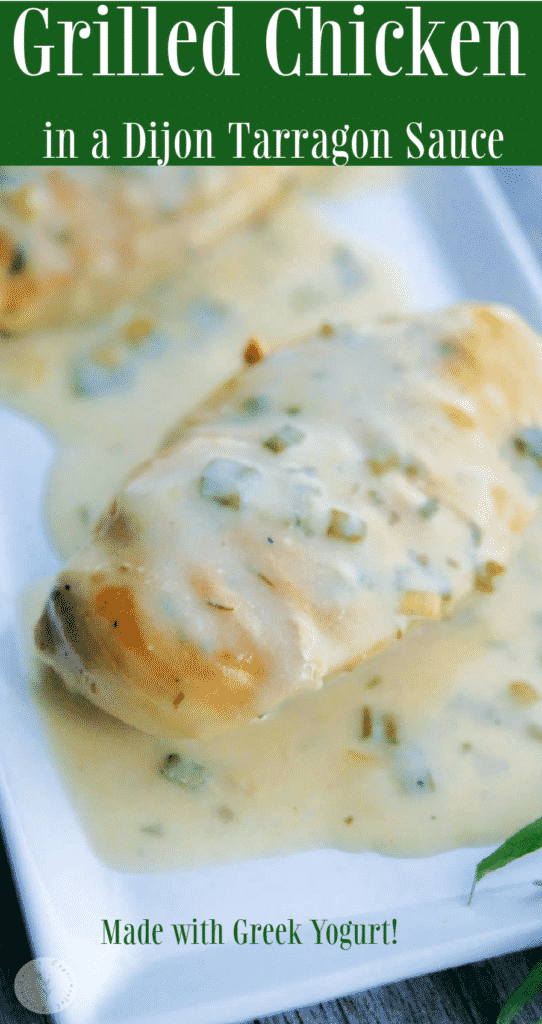 Grilled chicken topped with a low fat sauce made with nonfat Greek yogurt, Dijon mustard, chicken broth and fresh tarragon.