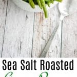 These Sea Salt Roasted Green Beans are delicious and so easy to make. A must try addition to your side dish dinner rotation.