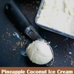 Enjoy this PF Changs copycat recipe for Pineapple Coconut Ice Cream made with coconut milk, pineapple and shredded coconut at home. It's so cool and refreshing!