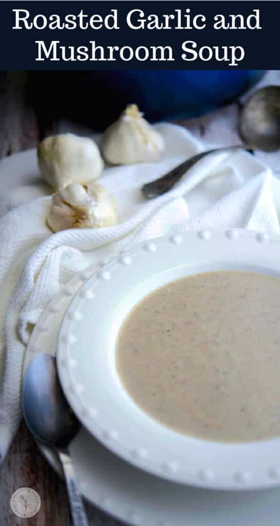 Roasted Garlic and Mushroom Soup made with mushrooms and creamy roasted garlic packs a ton of flavor and warms the soul on a cold day.