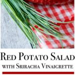 If you prefer 'no mayo' based salads, then you have to try this Red Potato Salad with Sriracha Vinaigrette. It's mildly tart with a little kick that everyone will love.