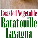 Roasted Vegetable Ratatouille Lasagna made with eggplant, garlic, tomatoes, squash and mushrooms in a cheesy Bechamel sauce can be assembled ahead of time and baked before serving making this a tasty weeknight meal idea. 