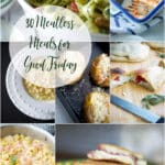 Here are 30 Meatless Meals for Good Friday menu planning including Soup, Salad/Sandwiches, Pizza/Flatbreads, Pasta, Meatless and Seafood.