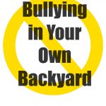 Bullying in Your Own Backyard