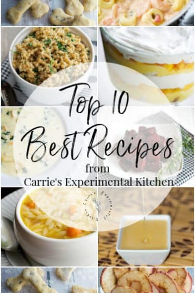 2019 is coming to a close, but not when you're talking about recipes; they can live on forever! Here are the Top 10 Best Recipes of all time from Carrie's Experimental Kitchen based on reader viewership. 