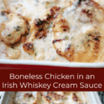 Boneless chicken in an Irish whiskey cream sauce.
