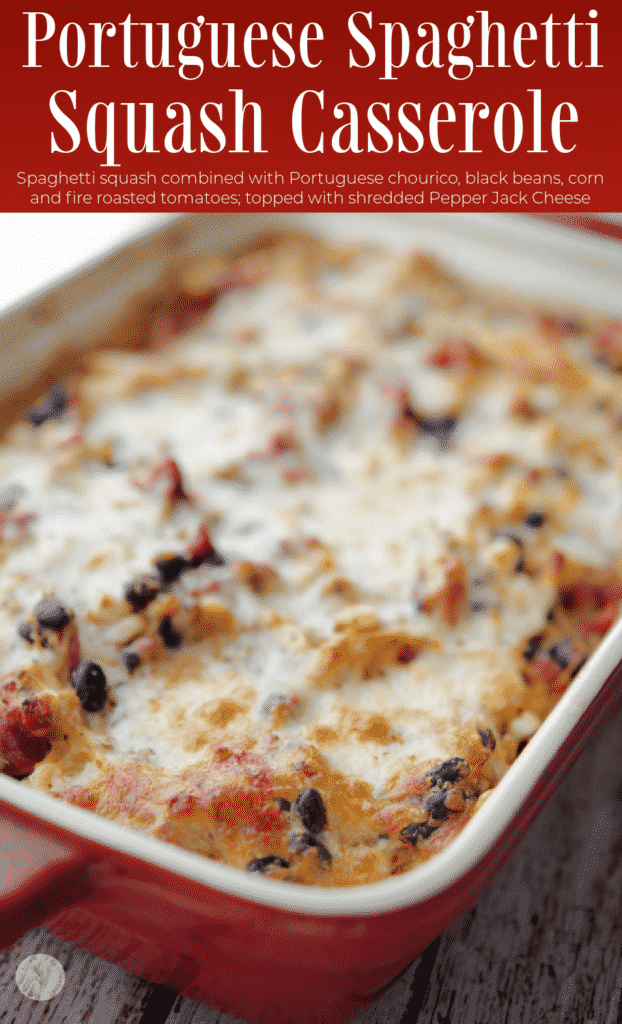 Portuguese Spaghetti Squash Casserole made with chourico, black beans, corn and fire roasted tomatoes topped with shredded Pepper Jack Cheese. 