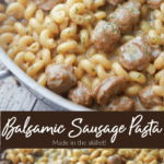 Balsamic Italian Sausage Pasta in a skillet