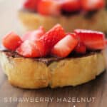 hazelnut spread and strawberries on a crostini