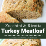 collage photo of zucchini and ricotta turkey meatloaf